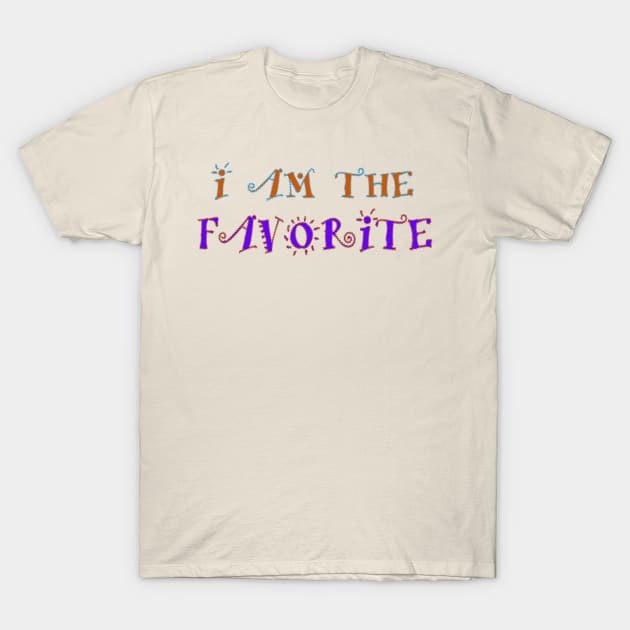 I am the Favorite T-Shirt by AlondraHanley